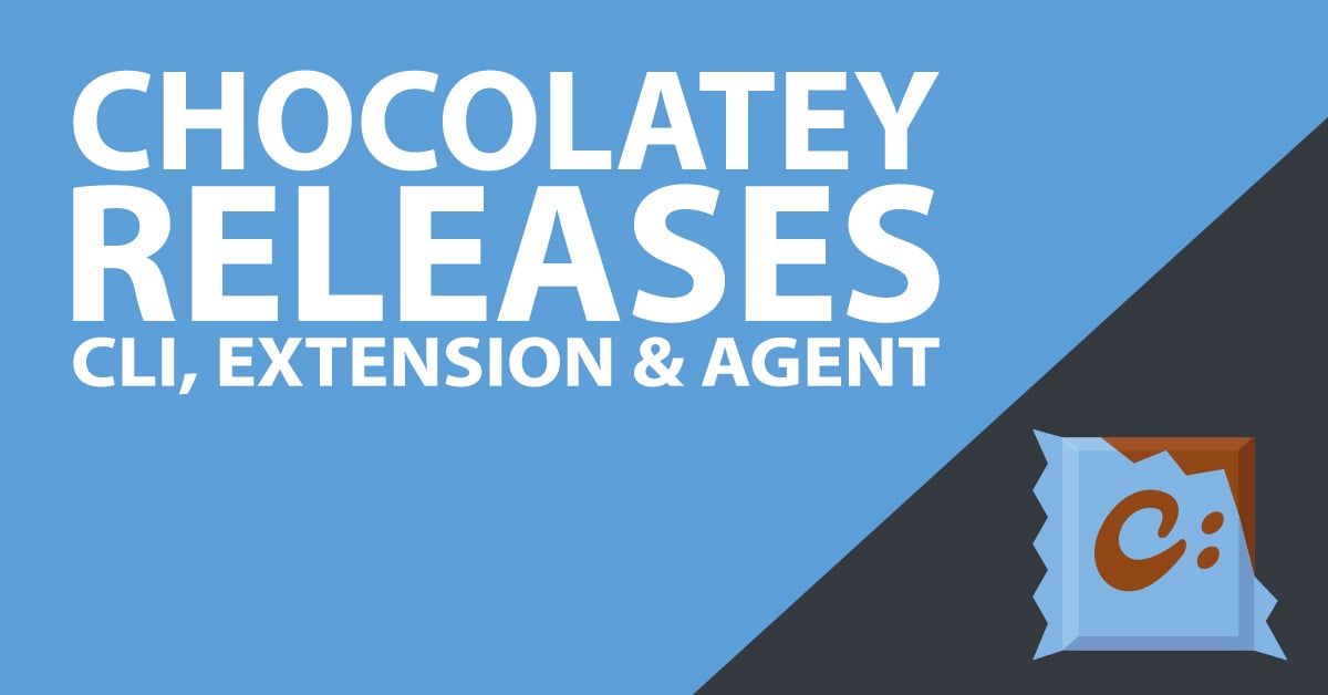 Announcing Release of Chocolatey CLI 2.3.0, Chocolatey Licensed Extension 6.2.0, and Chocolatey Agent 2.1.3