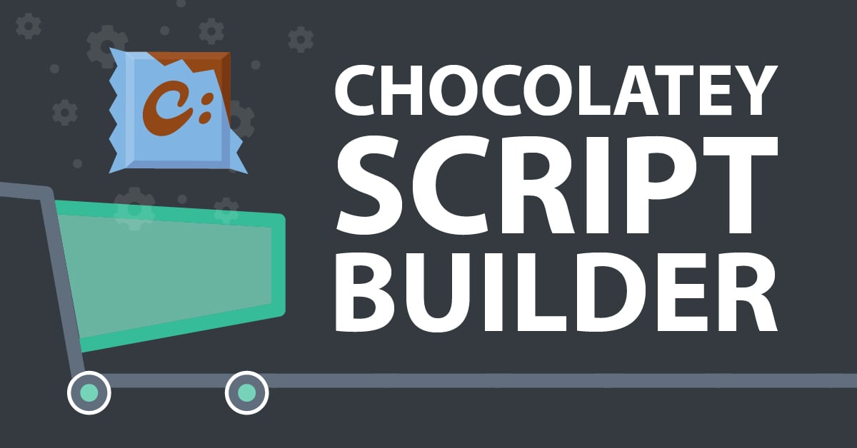 Announcing Script Builder - Bulk Install Chocolatey Packages!