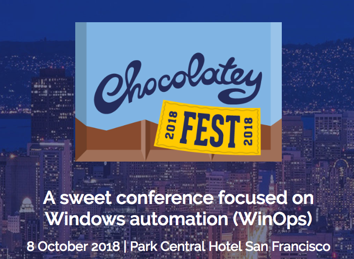 Chocolatey Fest - A sweet conference focused on Windows automation (WinOps)! 08 October 2018, Park Central Hotel, San Francisco