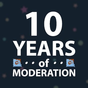 Celebrating 10 Years of Moderation